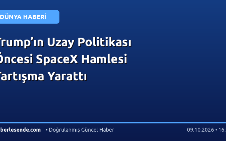 Trump’ın Uzay Politikası Öncesi SpaceX Hamlesi Tartışma Yarattı