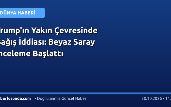 Trump'ın Yakın Çevresinde Bağış İddiası: Beyaz Saray İnceleme Başlattı