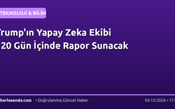 Trump'ın Yapay Zeka Ekibi 120 Gün İçinde Rapor Sunacak
