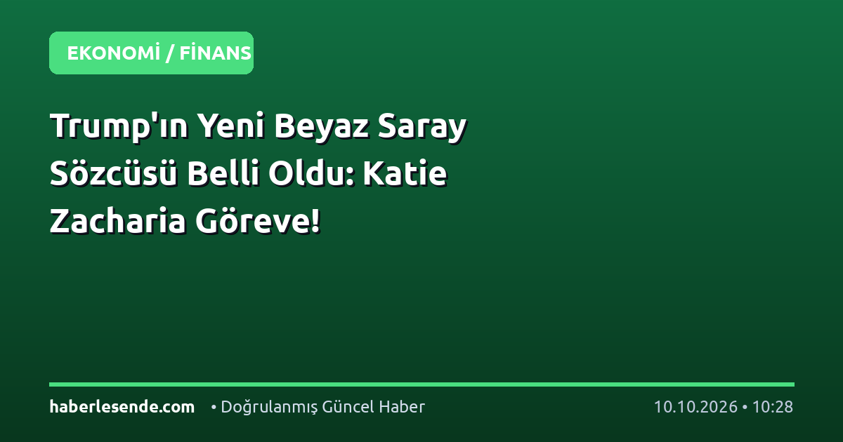 Trump'ın Yeni Beyaz Saray Sözcüsü Belli Oldu: Katie Zacharia Göreve!