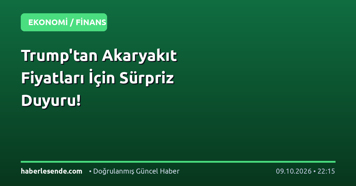 Trump'tan Akaryakıt Fiyatları İçin Sürpriz Duyuru!