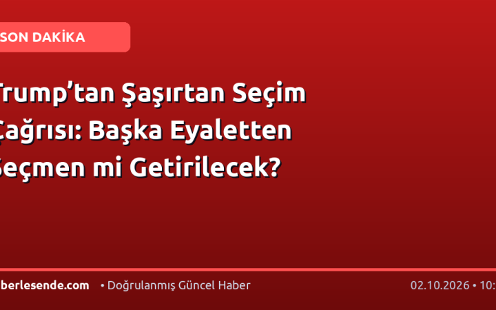 Trump’tan Şaşırtan Seçim Çağrısı: Başka Eyaletten Seçmen mi Getirilecek?