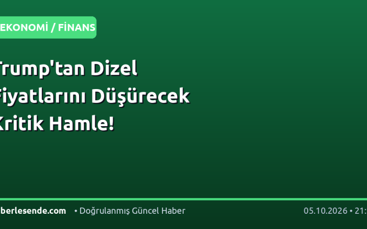 Trump'tan Dizel Fiyatlarını Düşürecek Kritik Hamle!