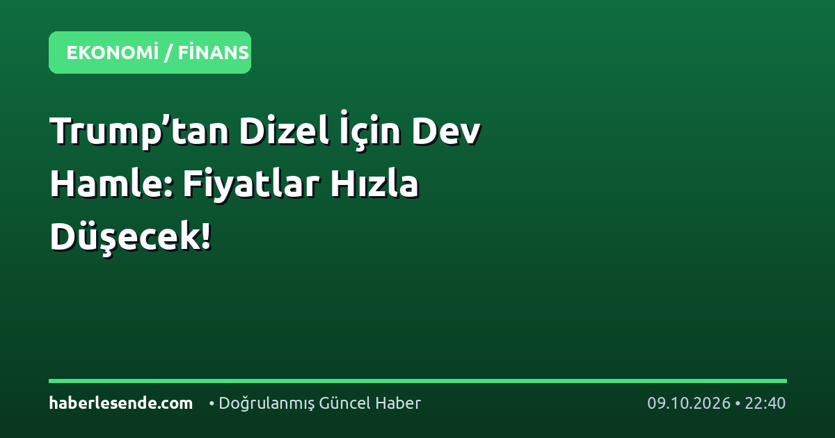 Trump’tan Dizel İçin Dev Hamle: Fiyatlar Hızla Düşecek!