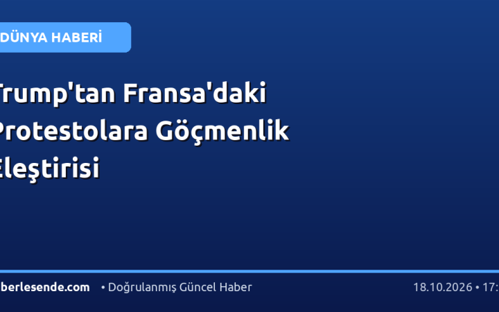 Trump'tan Fransa'daki Protestolara Göçmenlik Eleştirisi