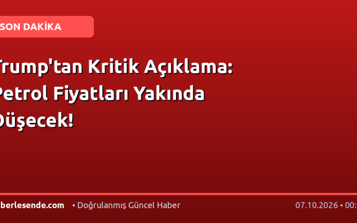 Trump'tan Kritik Açıklama: Petrol Fiyatları Yakında Düşecek!