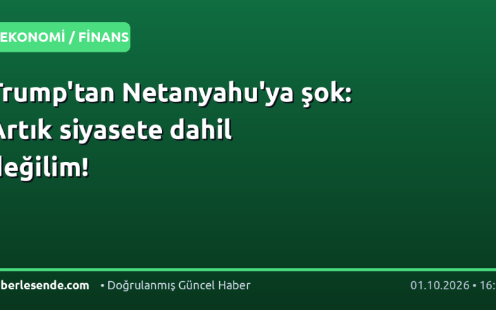 Trump'tan Netanyahu'ya şok: Artık siyasete dahil değilim!