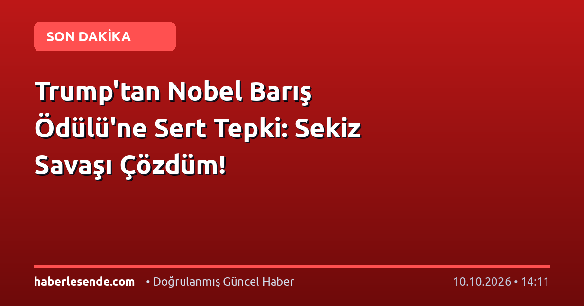 Trump'tan Nobel Barış Ödülü'ne Sert Tepki: Sekiz Savaşı Çözdüm!