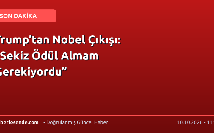 Trump’tan Nobel Çıkışı: “Sekiz Ödül Almam Gerekiyordu”