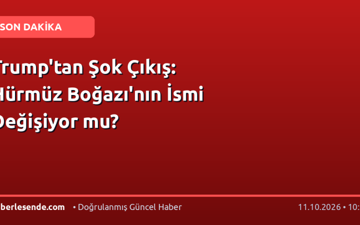 Trump'tan Şok Çıkış: Hürmüz Boğazı'nın İsmi Değişiyor mu?