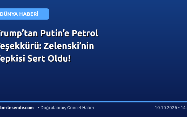 Trump’tan Putin’e Petrol Teşekkürü: Zelenski’nin Tepkisi Sert Oldu!