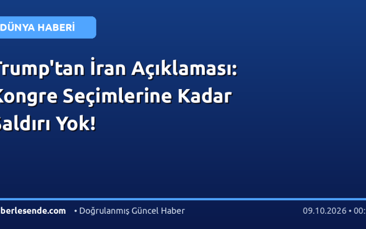Trump'tan İran Açıklaması: Kongre Seçimlerine Kadar Saldırı Yok!