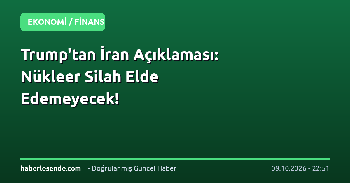 Trump'tan İran Açıklaması: Nükleer Silah Elde Edemeyecek!