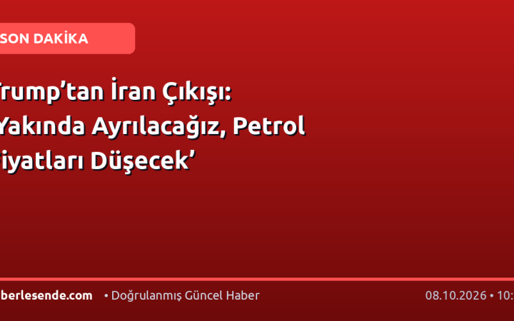 Trump’tan İran Çıkışı: ‘Yakında Ayrılacağız, Petrol Fiyatları Düşecek’