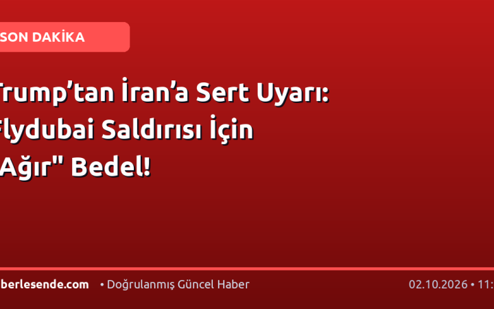 Trump’tan İran’a Sert Uyarı: Flydubai Saldırısı İçin "Ağır" Bedel!