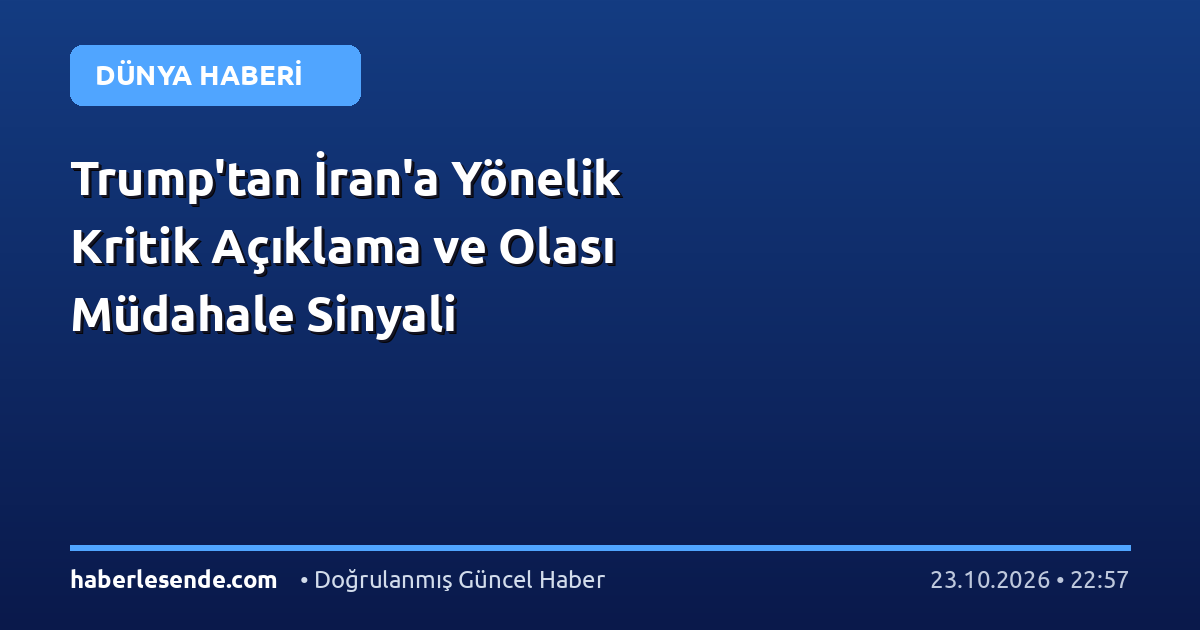 Trump'tan İran'a Yönelik Kritik Açıklama ve Olası Müdahale Sinyali