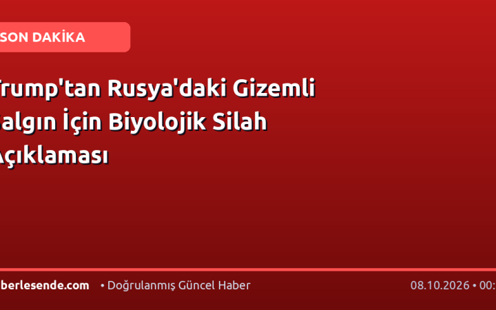 Trump'tan Rusya'daki Gizemli Salgın İçin Biyolojik Silah Açıklaması