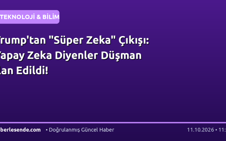 Trump'tan "Süper Zeka" Çıkışı: Yapay Zeka Diyenler Düşman İlan Edildi!