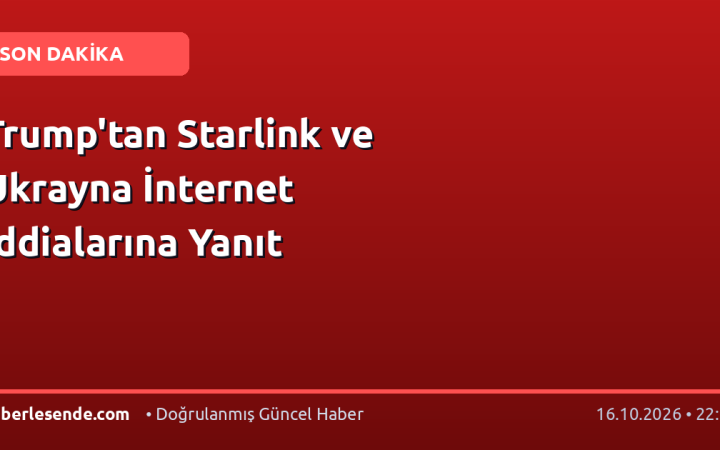 Trump'tan Starlink ve Ukrayna İnternet İddialarına Yanıt