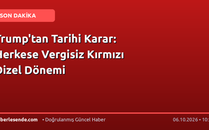 Trump'tan Tarihi Karar: Herkese Vergisiz Kırmızı Dizel Dönemi
