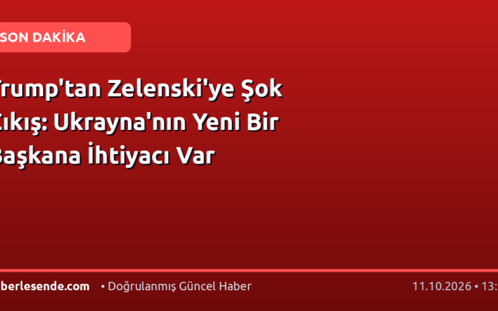 Trump'tan Zelenski'ye Şok Çıkış: Ukrayna'nın Yeni Bir Başkana İhtiyacı Var