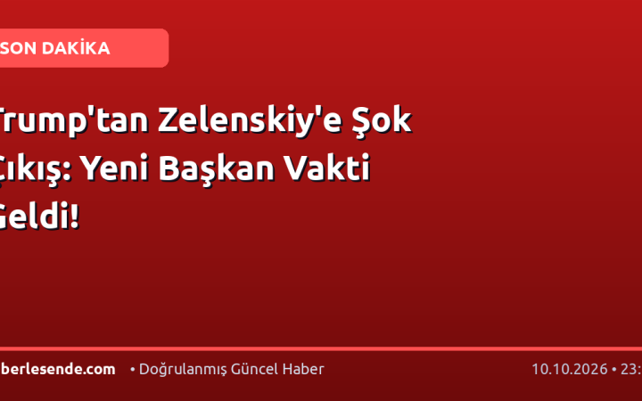 Trump'tan Zelenskiy'e Şok Çıkış: Yeni Başkan Vakti Geldi!