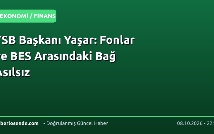 TSB Başkanı Yaşar: Fonlar ve BES Arasındaki Bağ Asılsız