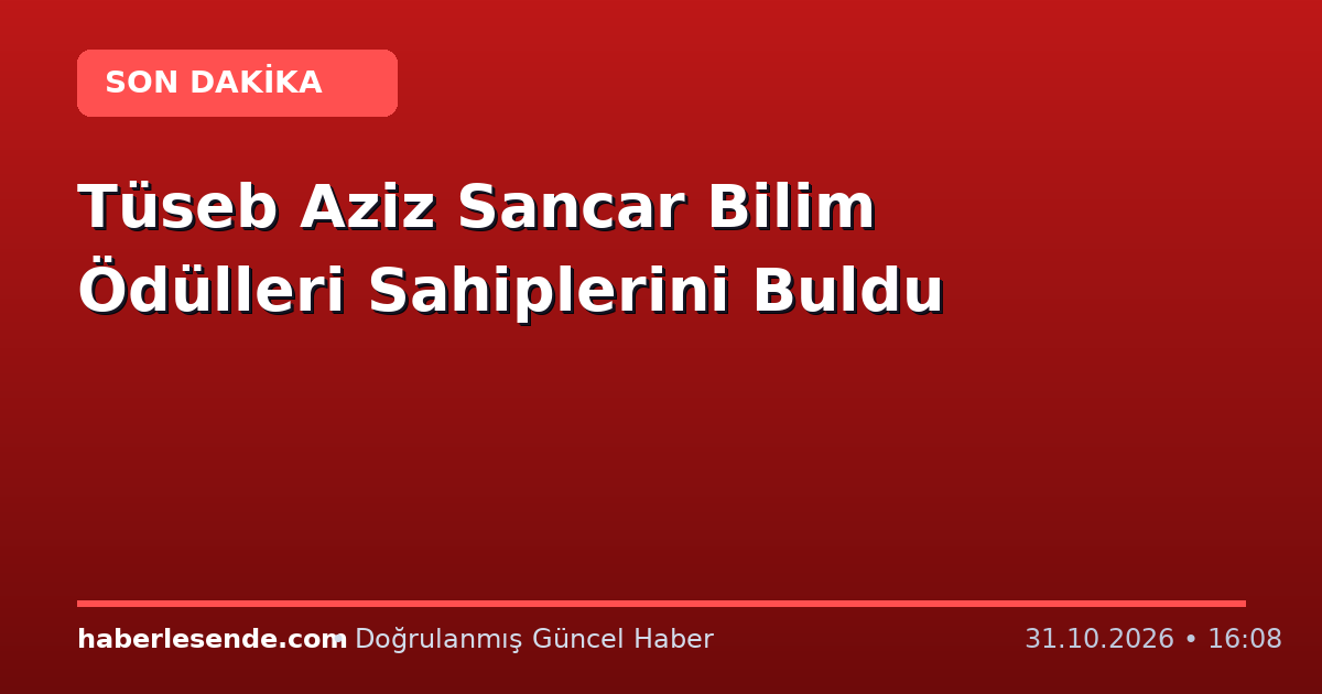 Tüseb Aziz Sancar Bilim Ödülleri Sahiplerini Buldu