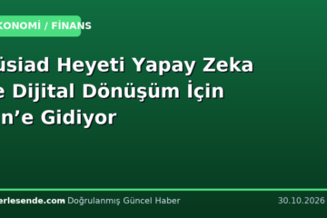 Tüsiad Heyeti Yapay Zeka ve Dijital Dönüşüm İçin Çin’e Gidiyor