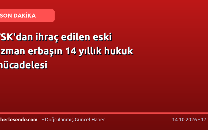 TSK'dan ihraç edilen eski uzman erbaşın 14 yıllık hukuk mücadelesi