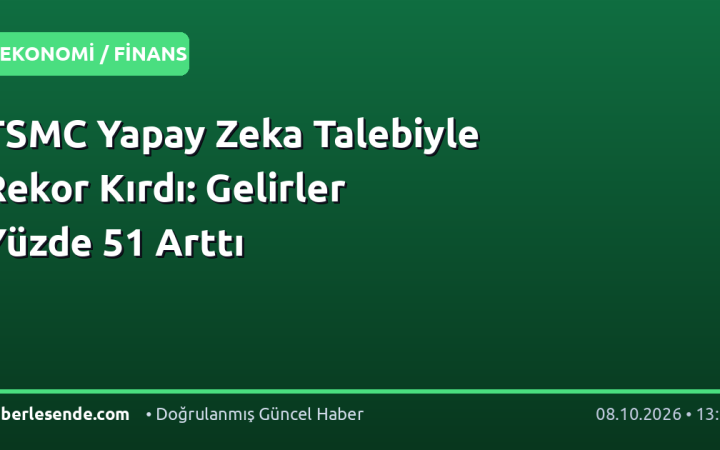 TSMC Yapay Zeka Talebiyle Rekor Kırdı: Gelirler Yüzde 51 Arttı