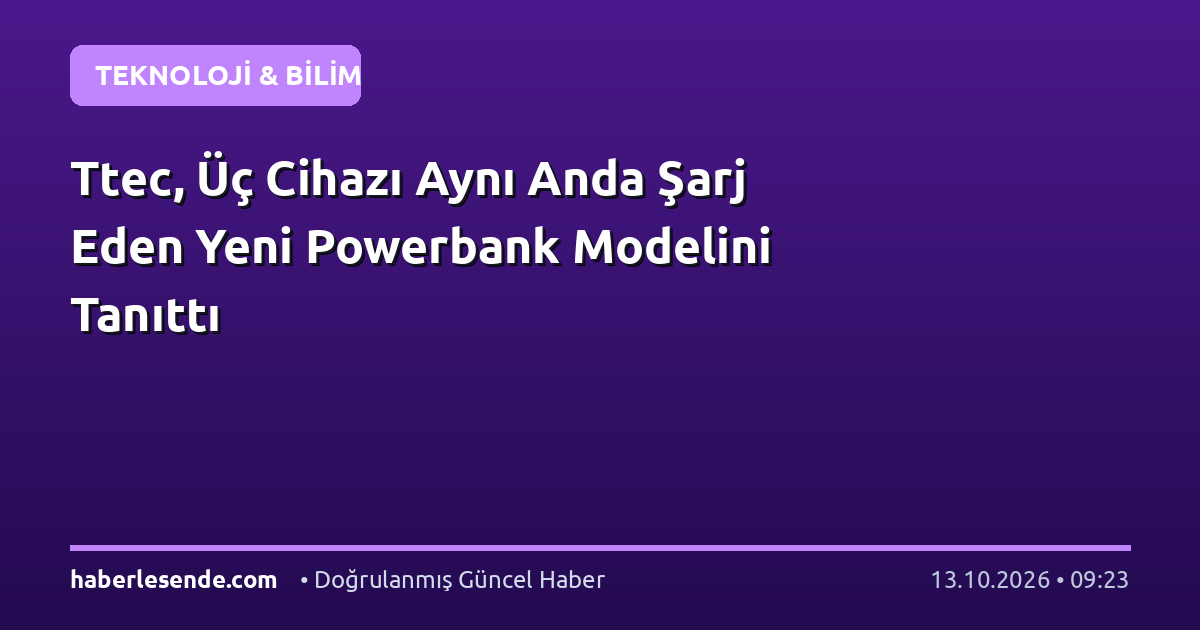 Ttec, Üç Cihazı Aynı Anda Şarj Eden Yeni Powerbank Modelini Tanıttı