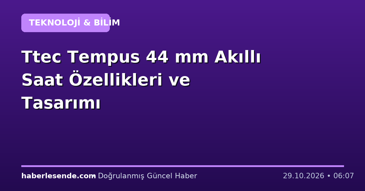 Ttec Tempus 44 mm Akıllı Saat Özellikleri ve Tasarımı