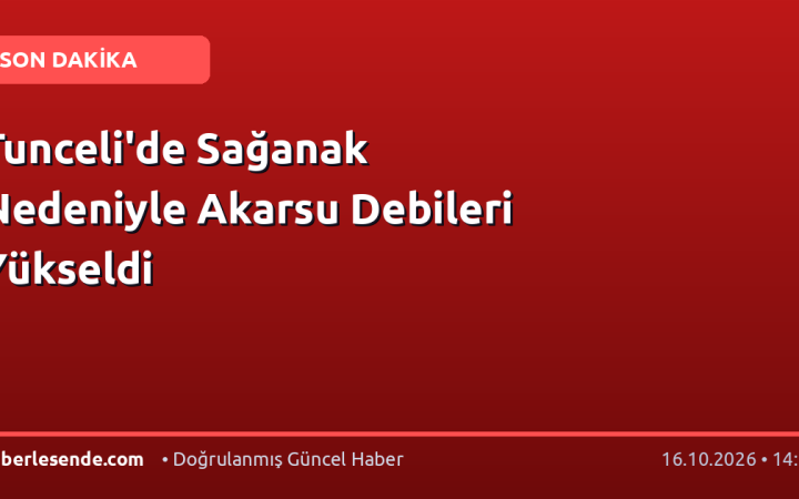 Tunceli'de Sağanak Nedeniyle Akarsu Debileri Yükseldi