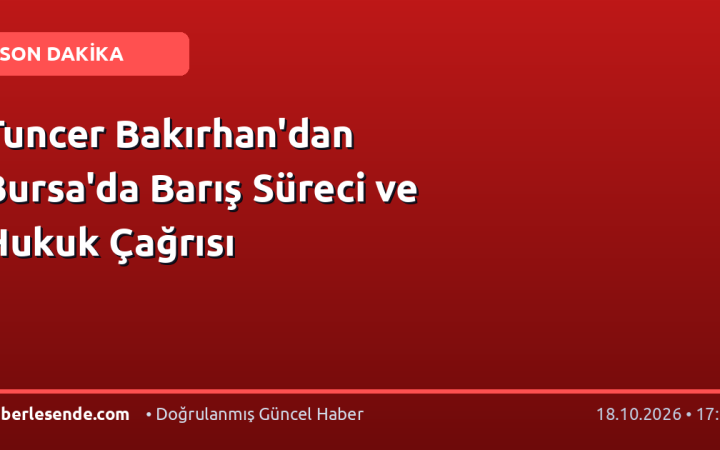 Tuncer Bakırhan'dan Bursa'da Barış Süreci ve Hukuk Çağrısı
