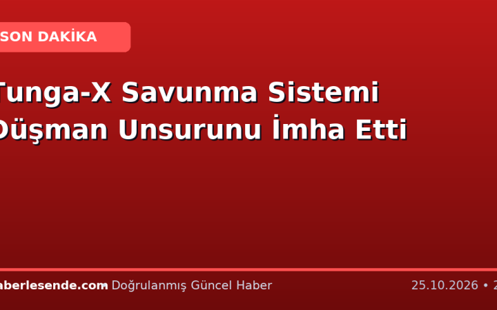 Tunga-X Savunma Sistemi Düşman Unsurunu İmha Etti