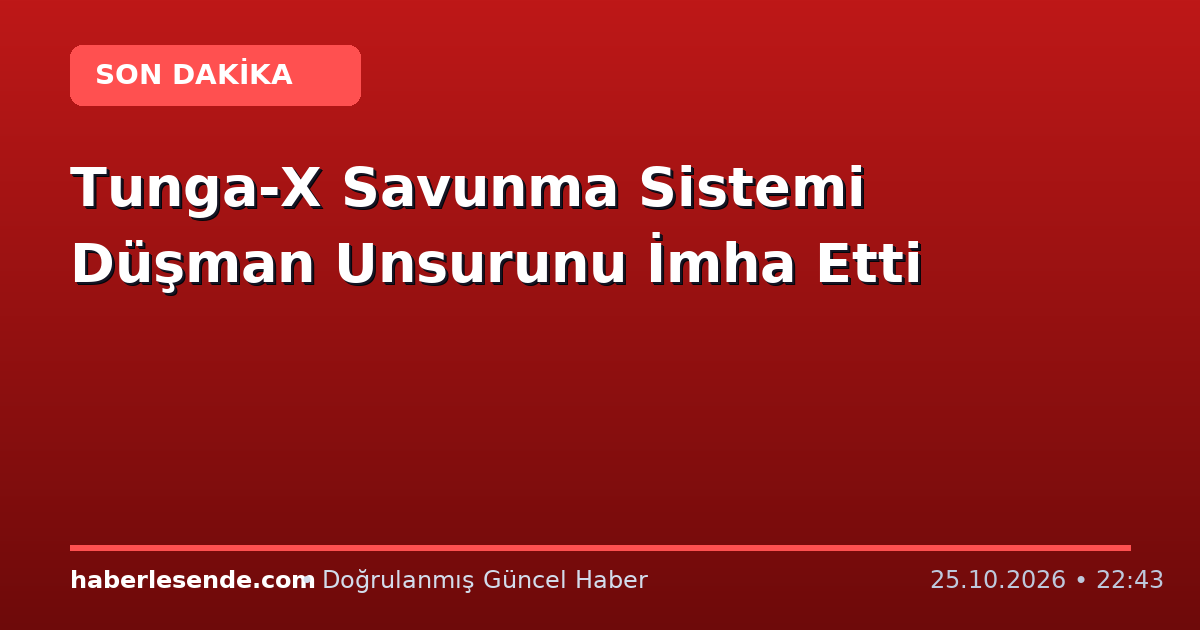 Tunga-X Savunma Sistemi Düşman Unsurunu İmha Etti