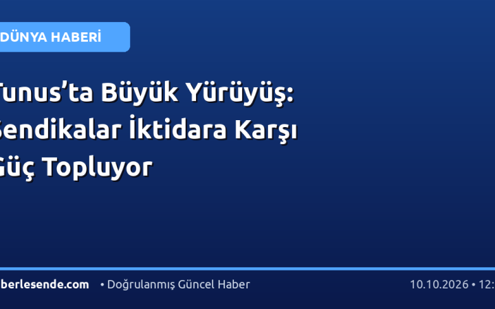 Tunus’ta Büyük Yürüyüş: Sendikalar İktidara Karşı Güç Topluyor