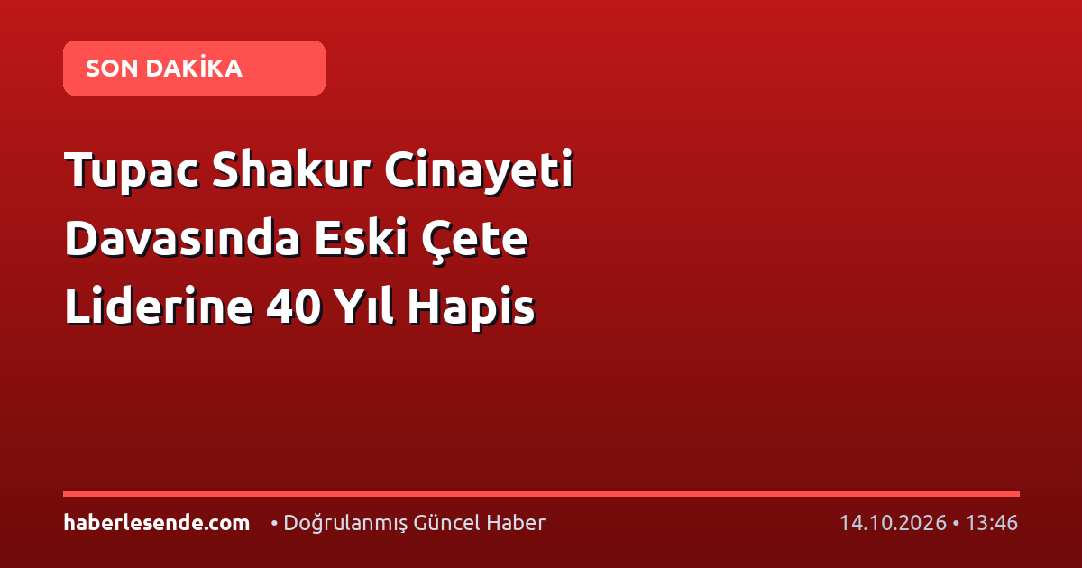 Tupac Shakur Cinayeti Davasında Eski Çete Liderine 40 Yıl Hapis