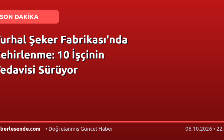 Turhal Şeker Fabrikası'nda Zehirlenme: 10 İşçinin Tedavisi Sürüyor