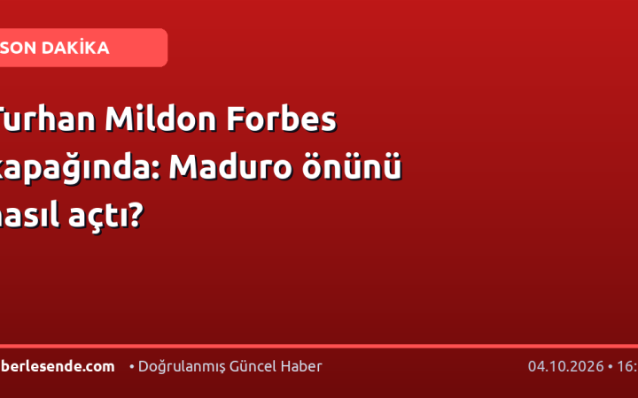 Turhan Mildon Forbes kapağında: Maduro önünü nasıl açtı?
