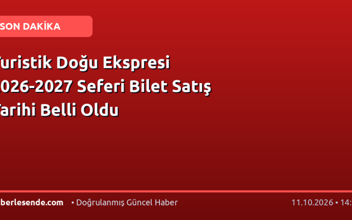 Turistik Doğu Ekspresi 2026-2027 Seferi Bilet Satış Tarihi Belli Oldu