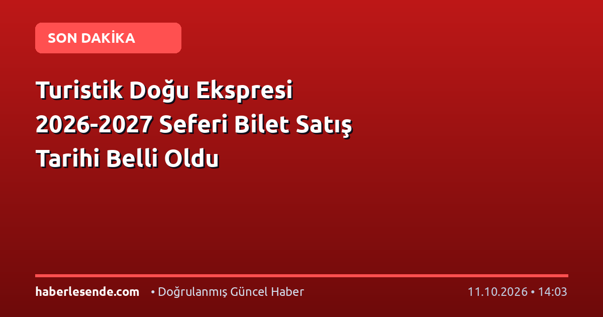 Turistik Doğu Ekspresi 2026-2027 Seferi Bilet Satış Tarihi Belli Oldu