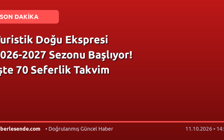 Turistik Doğu Ekspresi 2026-2027 Sezonu Başlıyor! İşte 70 Seferlik Takvim