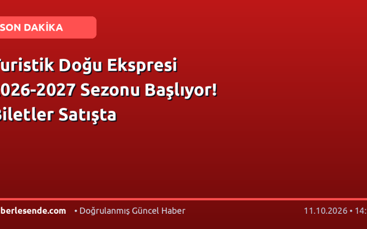 Turistik Doğu Ekspresi 2026-2027 Sezonu Başlıyor! Biletler Satışta