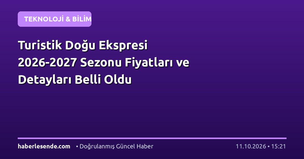 Turistik Doğu Ekspresi 2026-2027 Sezonu Fiyatları ve Detayları Belli Oldu