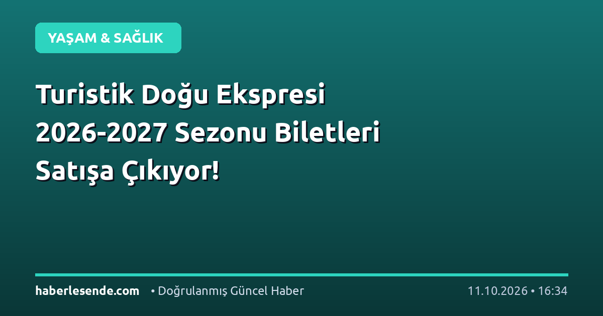 Turistik Doğu Ekspresi 2026-2027 Sezonu Biletleri Satışa Çıkıyor!
