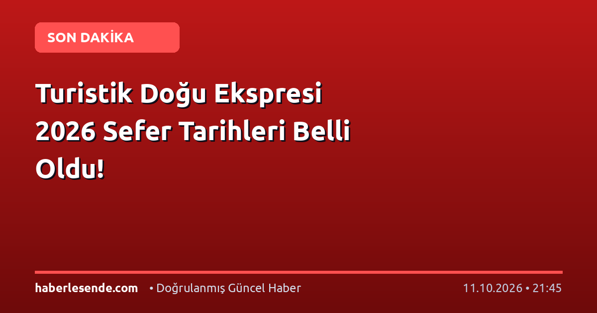 Turistik Doğu Ekspresi 2026 Sefer Tarihleri Belli Oldu!