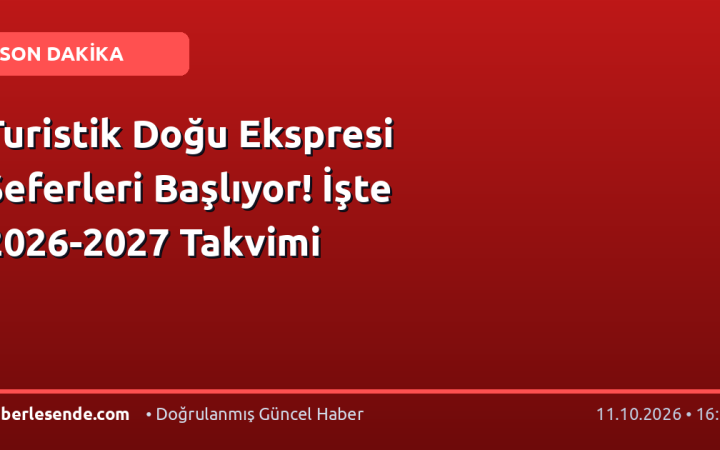Turistik Doğu Ekspresi Seferleri Başlıyor! İşte 2026-2027 Takvimi
