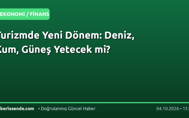 Turizmde Yeni Dönem: Deniz, Kum, Güneş Yetecek mi?